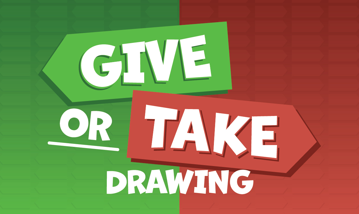 Bold green and red banner graphic reading 'GIVE OR TAKE DRAWING' with playful white lettering; conveys a game or decision theme.